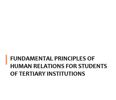 Cover image for FUNDAMENTAL PRINCIPLES OF HUMAN RELATIONS FOR STUDENTS IN TERTIARY INSTITUTIONS, by 