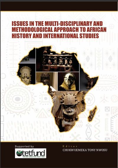 Cover image for ISSUES IN THE MULTI-DISCIPLINARY  AND METHODOLOGICAL APPROACH  TO AFRICAN HISTORY AND  INTERNATIONAL STUDIES, by Chukwuemeka Tony Nwosu